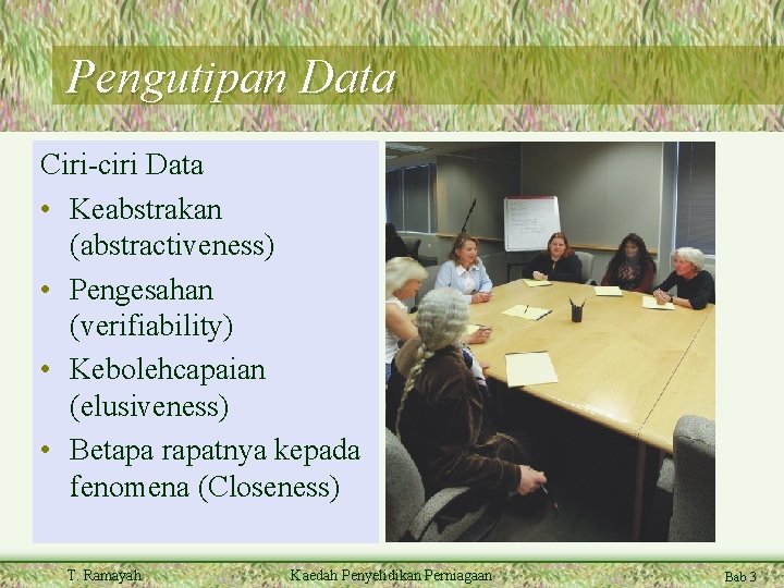 Pengutipan Data Ciri-ciri Data • Keabstrakan (abstractiveness) • Pengesahan (verifiability) • Kebolehcapaian (elusiveness) •