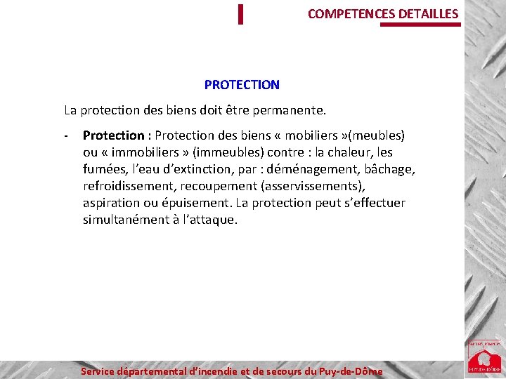 COMPETENCES DETAILLES PROTECTION La protection des biens doit être permanente. - Protection : Protection