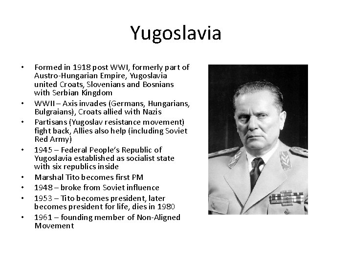 Yugoslavia • • Formed in 1918 post WWI, formerly part of Austro-Hungarian Empire, Yugoslavia