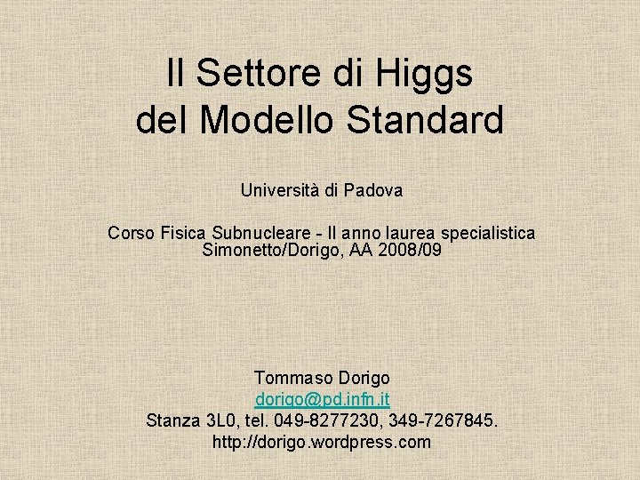 Il Settore di Higgs del Modello Standard Università di Padova Corso Fisica Subnucleare -