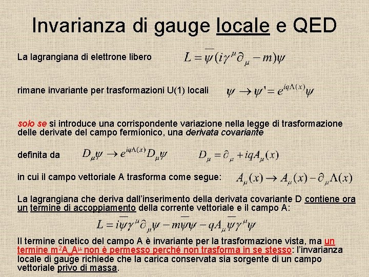 Invarianza di gauge locale e QED La lagrangiana di elettrone libero rimane invariante per