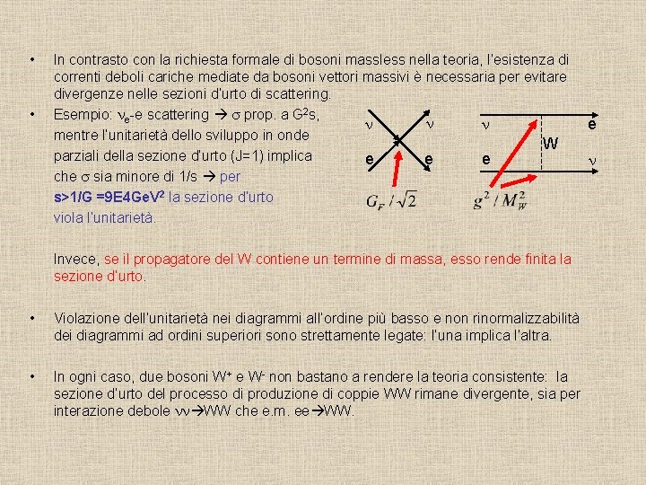  • • In contrasto con la richiesta formale di bosoni massless nella teoria,