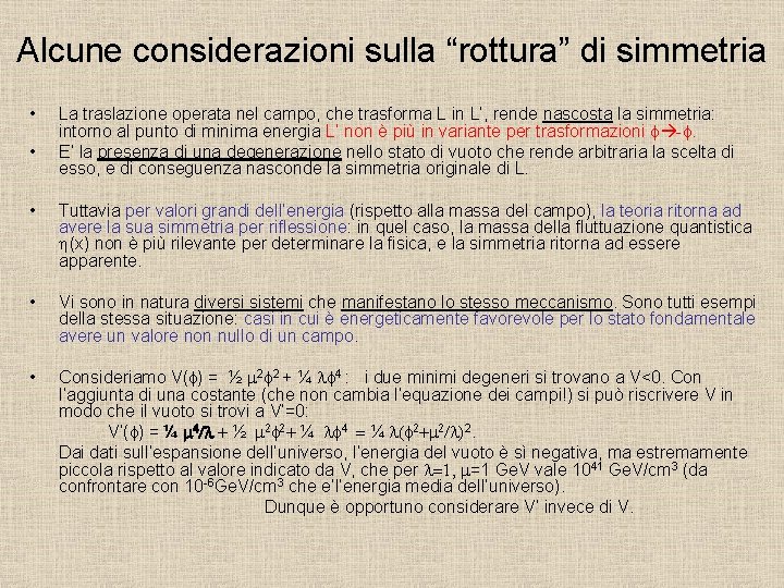 Alcune considerazioni sulla “rottura” di simmetria • • La traslazione operata nel campo, che