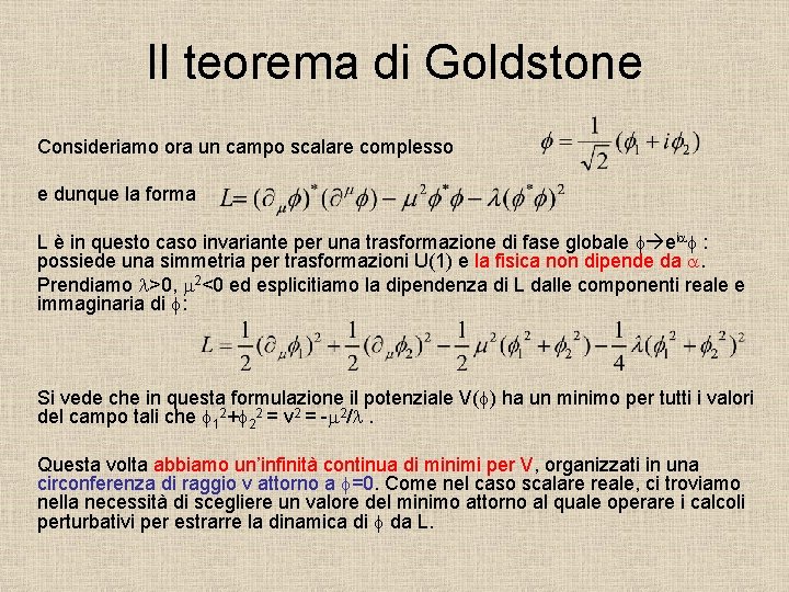 Il teorema di Goldstone Consideriamo ora un campo scalare complesso e dunque la forma
