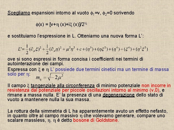 Scegliamo espansioni intorno al vuoto f 1=v, f 2=0 scrivendo f(x) = [v+h (x)+ix