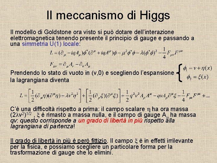 Il meccanismo di Higgs Il modello di Goldstone ora visto si può dotare dell’interazione