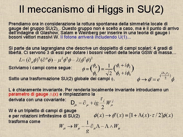 Il meccanismo di Higgs in SU(2) Prendiamo ora in considerazione la rottura spontanea della