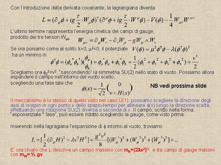 Con l’introduzione della derivata covariante, la lagrangiana diventa L’ultimo termine rappresenta l’energia cinetica dei