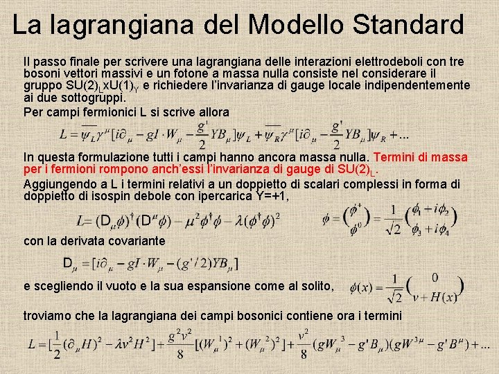 La lagrangiana del Modello Standard Il passo finale per scrivere una lagrangiana delle interazioni