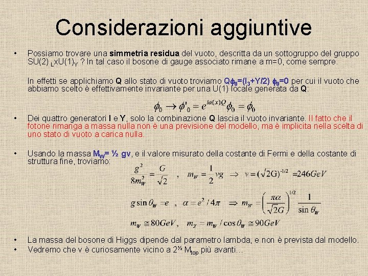 Considerazioni aggiuntive • Possiamo trovare una simmetria residua del vuoto, descritta da un sottogruppo