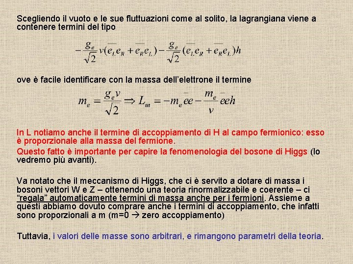 Scegliendo il vuoto e le sue fluttuazioni come al solito, la lagrangiana viene a