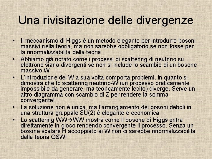 Una rivisitazione delle divergenze • Il meccanismo di Higgs è un metodo elegante per