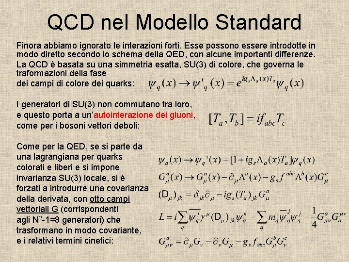 QCD nel Modello Standard Finora abbiamo ignorato le interazioni forti. Esse possono essere introdotte