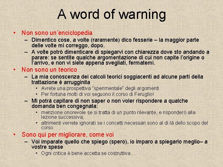 A word of warning • Non sono un’enciclopedia – Dimentico cose, a volte (raramente)