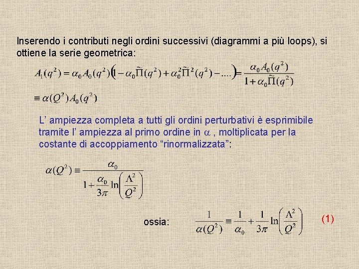 Inserendo i contributi negli ordini successivi (diagrammi a più loops), si ottiene la serie