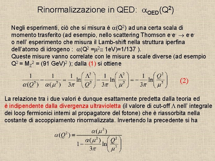 Rinormalizzazione in QED: a. QED(Q 2) Negli esperimenti, ciò che si misura è a(Q