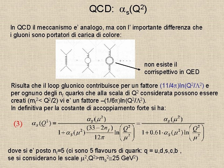QCD: as(Q 2) In QCD il meccanismo e’ analogo, ma con l’ importante differenza