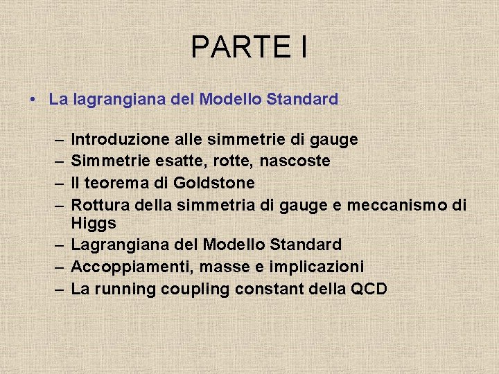 PARTE I • La lagrangiana del Modello Standard – – Introduzione alle simmetrie di