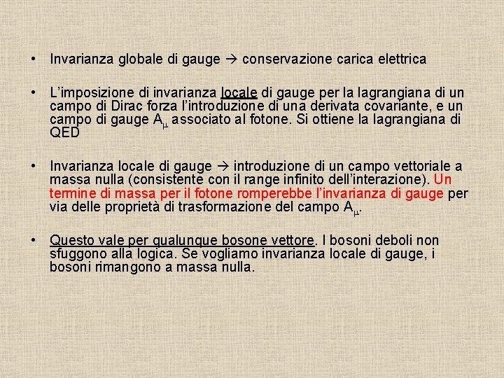  • Invarianza globale di gauge conservazione carica elettrica • L’imposizione di invarianza locale