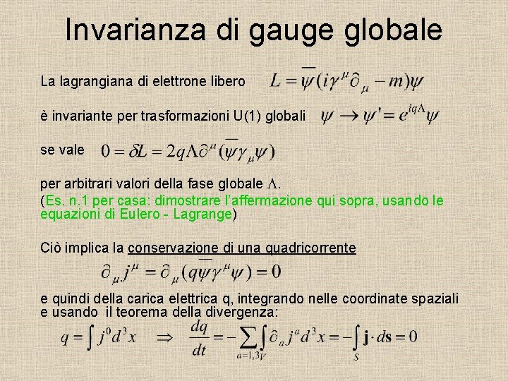 Invarianza di gauge globale La lagrangiana di elettrone libero è invariante per trasformazioni U(1)