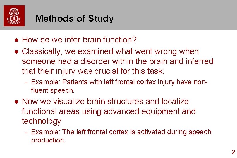 Methods of Study l l How do we infer brain function? Classically, we examined