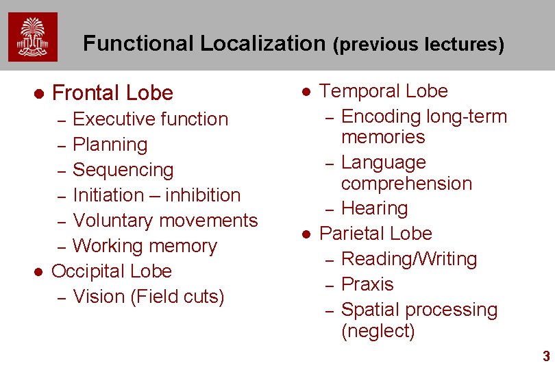 Functional Localization (previous lectures) l Frontal Lobe Executive function – Planning – Sequencing –