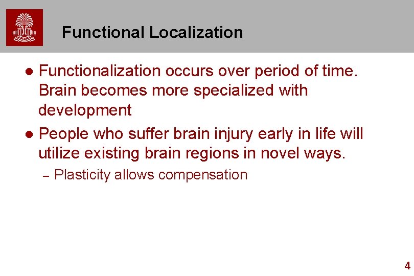 Functional Localization Functionalization occurs over period of time. Brain becomes more specialized with development