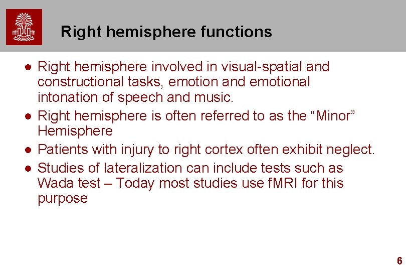 Right hemisphere functions l l Right hemisphere involved in visual-spatial and constructional tasks, emotion