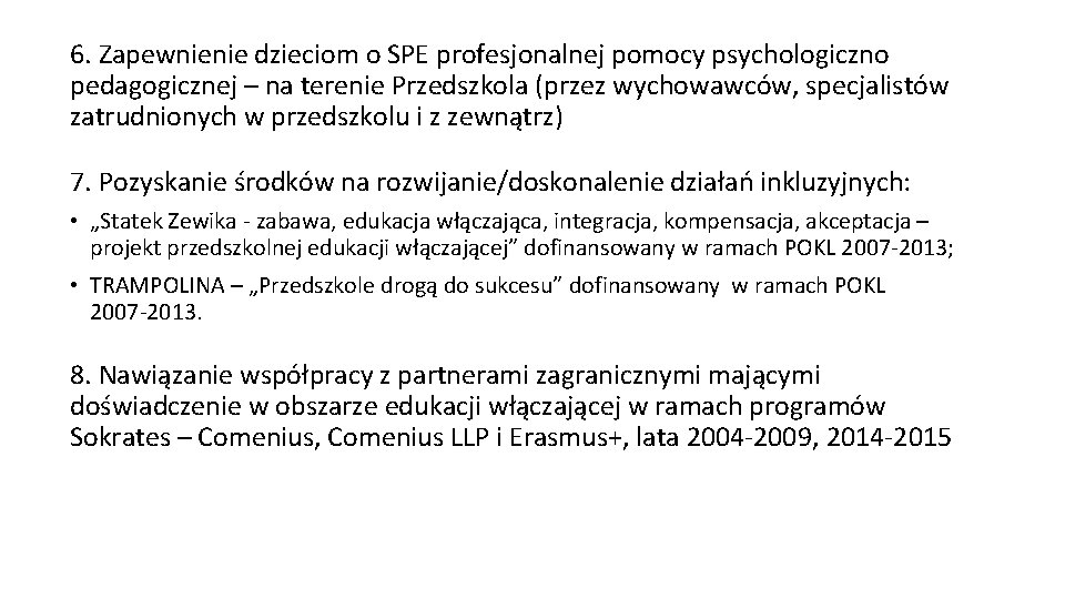 6. Zapewnienie dzieciom o SPE profesjonalnej pomocy psychologiczno pedagogicznej – na terenie Przedszkola (przez 6. Zapewnienie dzieciom o SPE profesjonalnej pomocy psychologiczno pedagogicznej – na terenie Przedszkola (przez