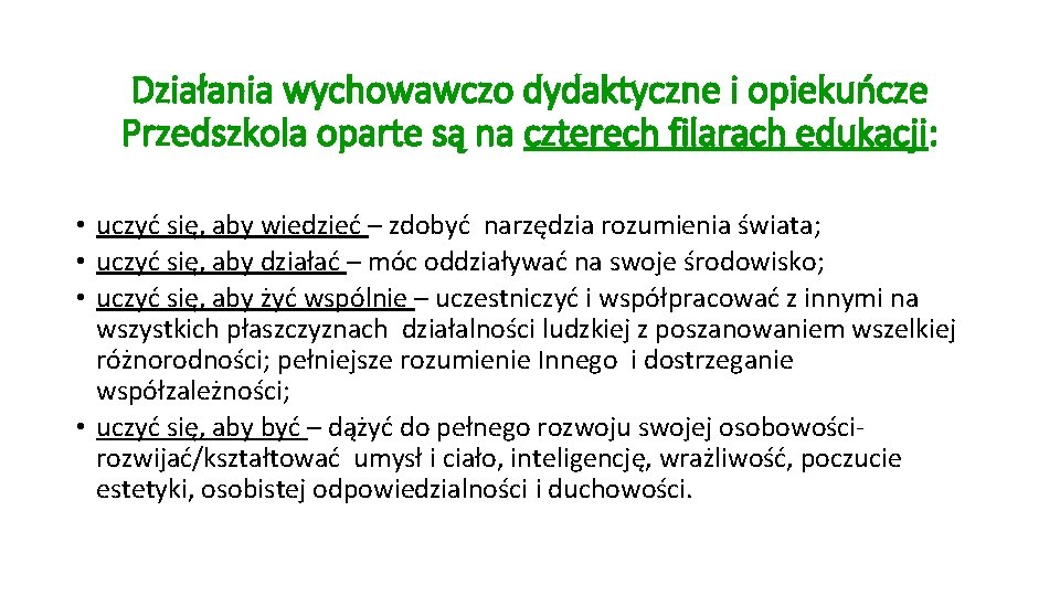 Działania wychowawczo dydaktyczne i opiekuńcze Przedszkola oparte są na czterech filarach edukacji: • uczyć