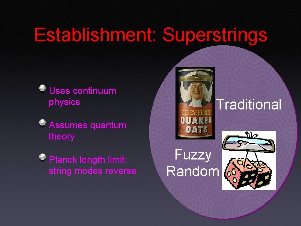 Establishment: Superstrings Uses continuum physics Traditional Assumes quantum theory Planck length limit: string modes