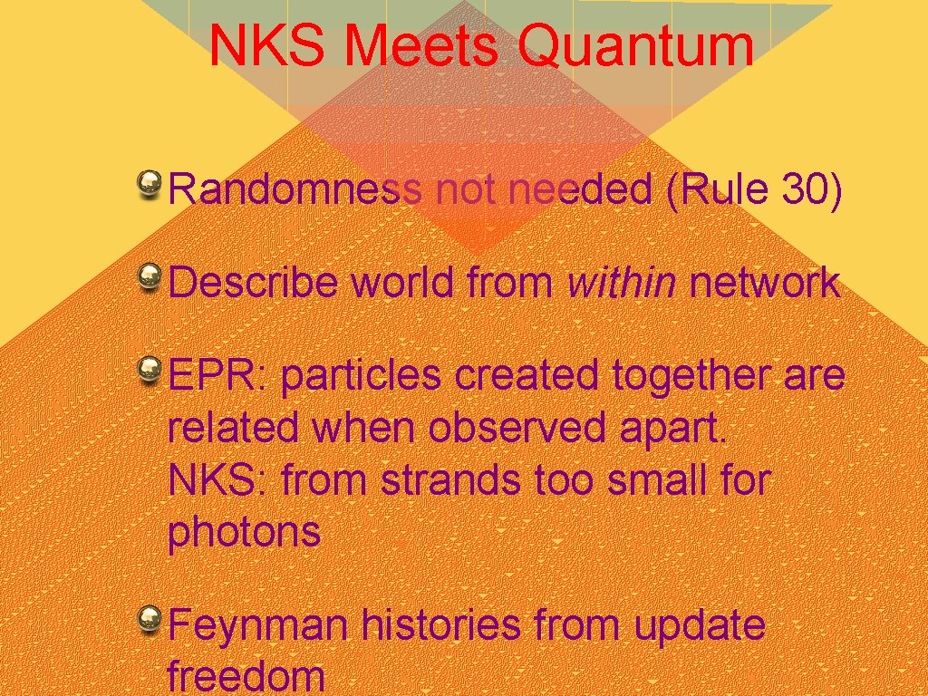 NKS Meets Quantum Randomness not needed (Rule 30) Describe world from within network EPR: