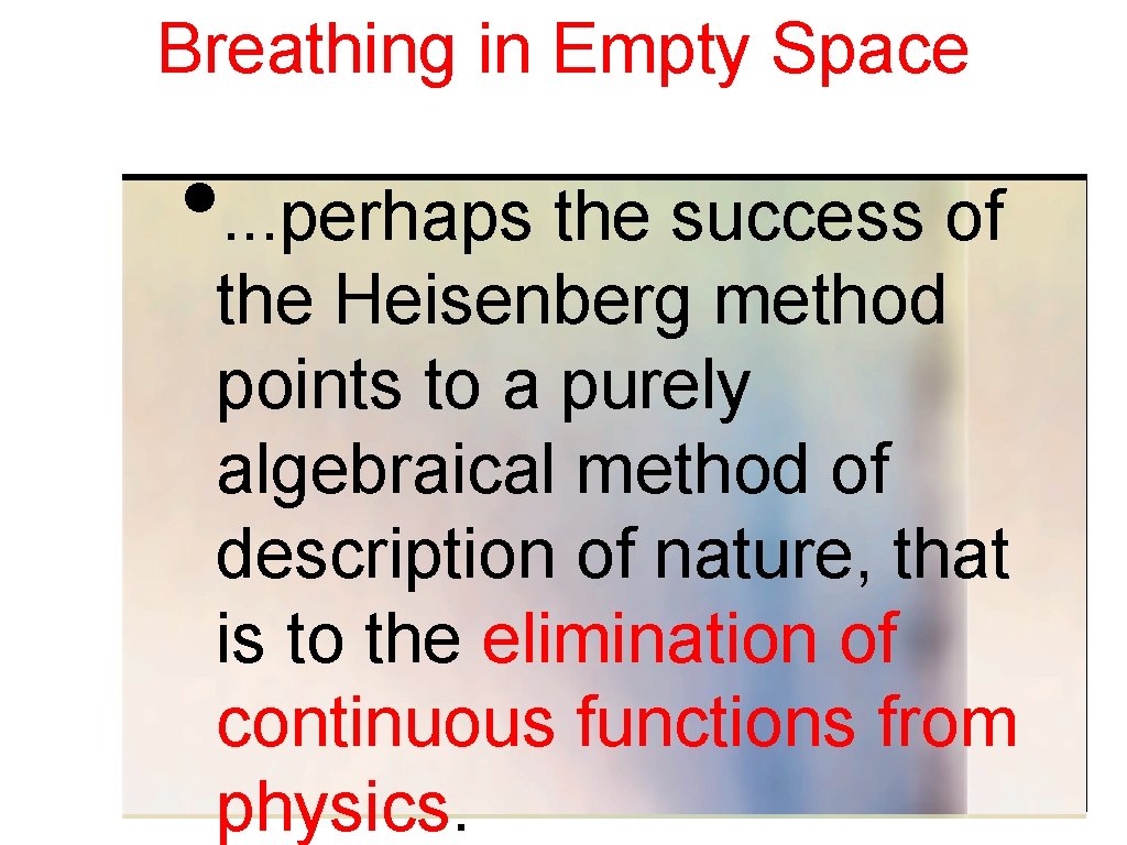 Breathing in Empty Space • . . . perhaps the success of the Heisenberg