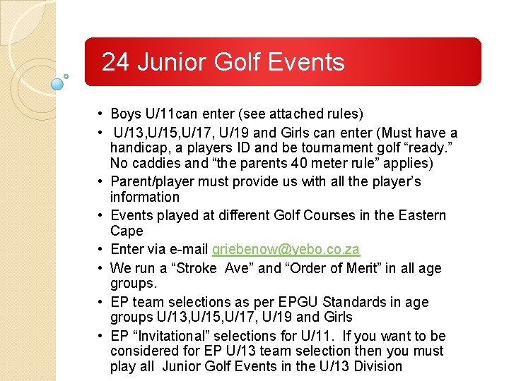 24 Junior Golf Events • Boys U/11 can enter (see attached rules) • U/13,