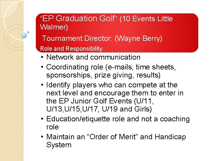 “EP Graduation Golf” (10 Events Little Walmer) Tournament Director: (Wayne Berry) Role and Responsibility “EP Graduation Golf” (10 Events Little Walmer) Tournament Director: (Wayne Berry) Role and Responsibility