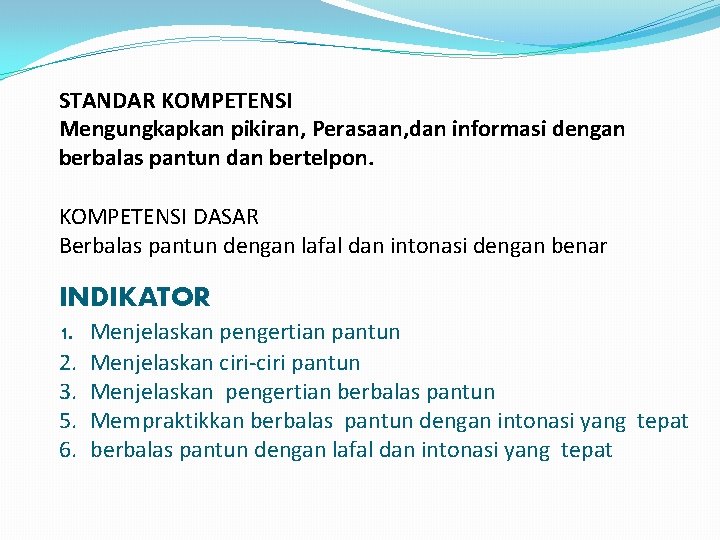 STANDAR KOMPETENSI Mengungkapkan pikiran, Perasaan, dan informasi dengan berbalas pantun dan bertelpon. KOMPETENSI DASAR