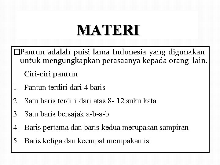 MATERI �Pantun adalah puisi lama Indonesia yang digunakan untuk mengungkapkan perasaanya kepada orang lain.