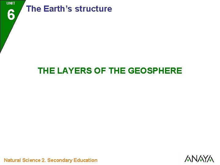 UNIT 6 The Earth’s structure THE LAYERS OF THE GEOSPHERE Natural Science 2. Secondary