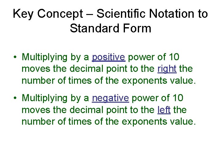 Key Concept – Scientific Notation to Standard Form • Multiplying by a positive power