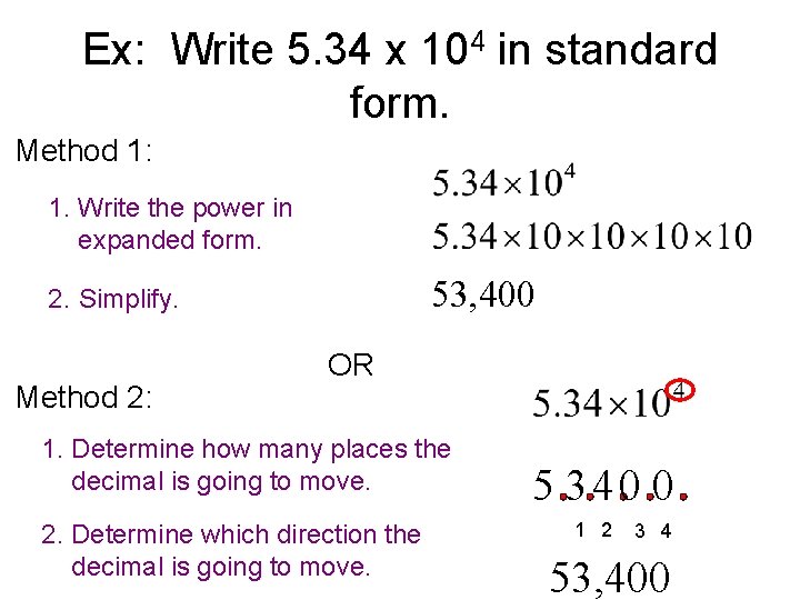 Ex: Write 5. 34 x 104 in standard form. Method 1: 1. Write the