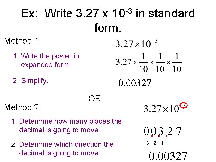 Ex: Write 3. 27 x 10 -3 in standard form. Method 1: 1. Write
