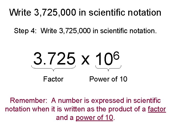 Write 3, 725, 000 in scientific notation Step 4: Write 3, 725, 000 in