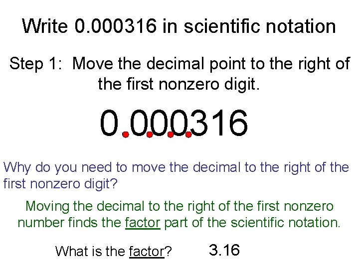 Write 0. 000316 in scientific notation Step 1: Move the decimal point to the