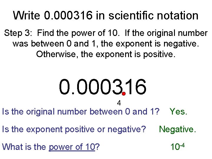 Write 0. 000316 in scientific notation Step 3: Find the power of 10. If