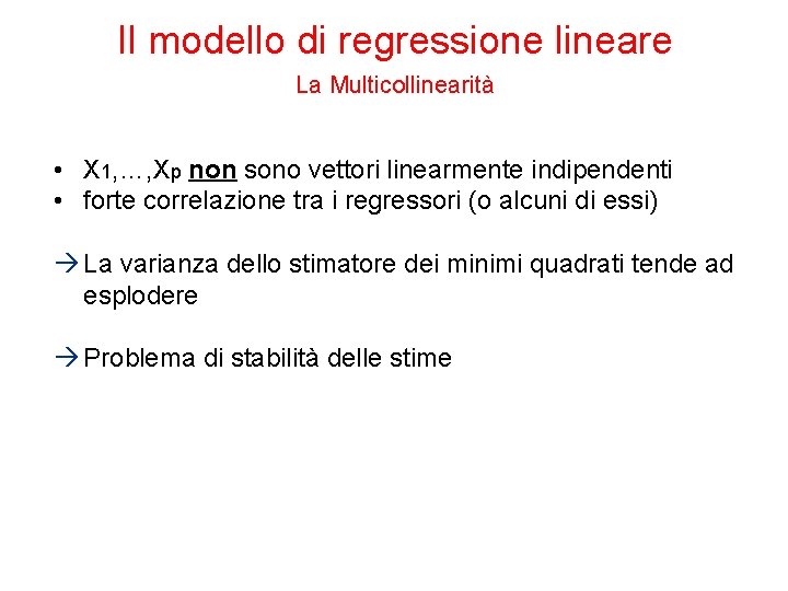 Il modello di regressione lineare La Multicollinearità • X 1, …, Xp non sono