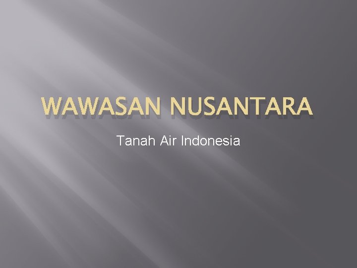 WAWASAN NUSANTARA Tanah Air Indonesia 