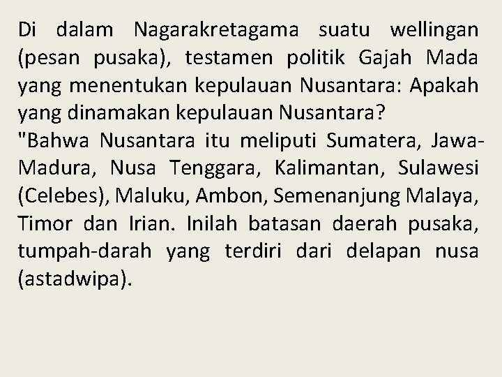 Di dalam Nagarakretagama suatu wellingan (pesan pusaka), testamen politik Gajah Mada yang menentukan kepulauan