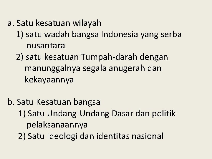 a. Satu kesatuan wilayah 1) satu wadah bangsa Indonesia yang serba nusantara 2) satu a. Satu kesatuan wilayah 1) satu wadah bangsa Indonesia yang serba nusantara 2) satu