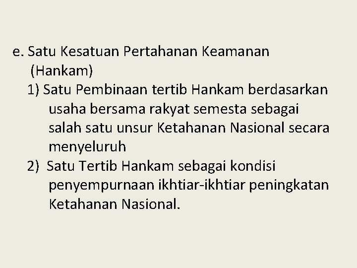 e. Satu Kesatuan Pertahanan Keamanan (Hankam) 1) Satu Pembinaan tertib Hankam berdasarkan usaha bersama