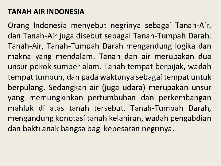 TANAH AIR INDONESIA Orang Indonesia menyebut negrinya sebagai Tanah-Air, dan Tanah-Air juga disebut sebagai
